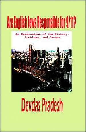 Are English Jews Responsible for 9/11? (Hardcover) de Devdas Pradesh