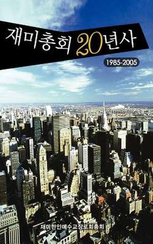 Second Decade of the Korean Presbyterian Church in America, 1985-2006 (Korean) de P Korean Presbyterian Church in America