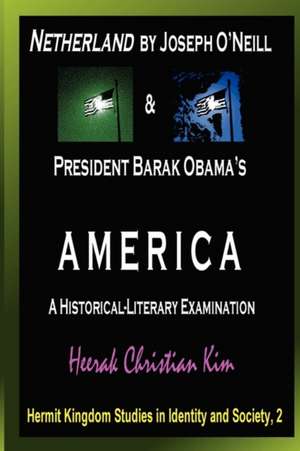 Netherland by Joseph O'Neill & President Barak Obama's America de H. C. (Heerak Christian) Kim