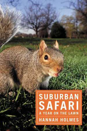 Suburban Safari: A Year on the Lawn de Hannah Holmes