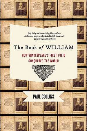 The Book of William: How Shakespeare's First Folio Conquered the World de Paul Collins