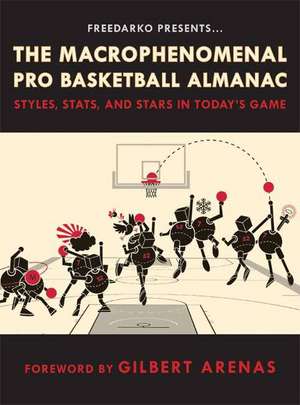 FreeDarko Presents the Macrophenomenal Pro Basketball Almanac: Styles, Stats, and Stars in Today's Game de Gilbert Arenas