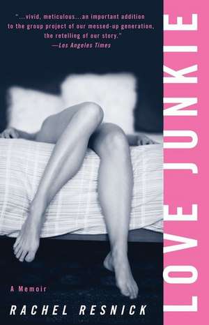 Love Junkie: A Memoir de Rachel Resnick