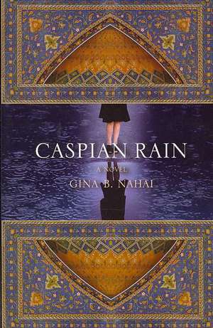 Caspian Rain: How Giving Can Save the World de Gina Nahai