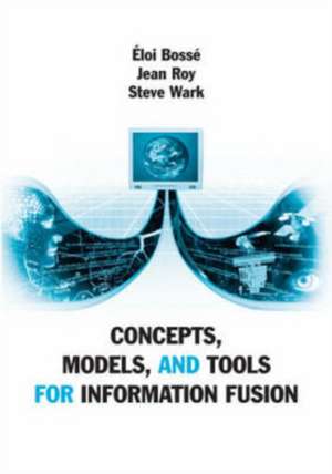 Concepts, Models, and Tools for Information Fusion de Eloi Bosse