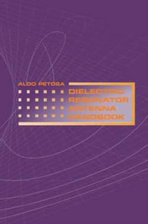 Dielectric Resonator Antenna Handbook de Aldo Petosa