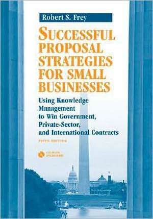 Successful Proposal Strategies for Small Businesses de Frey