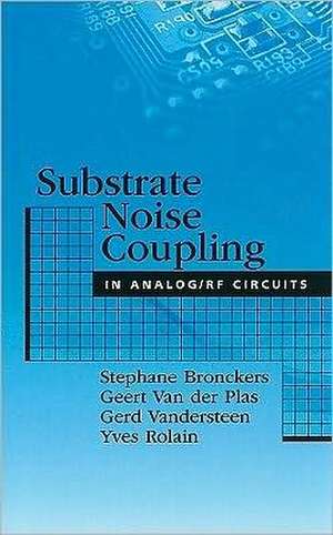 Substrate Noise Coupling in Analog/RF Circuits de Stephane Bronckers