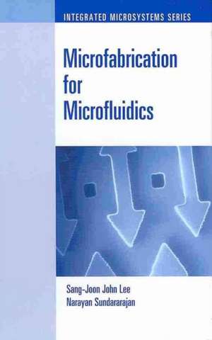 Microfabrication for Microfluidics de San-Joon John Lee