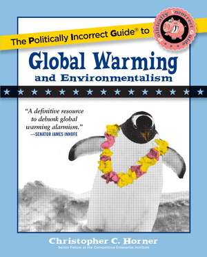 The Politically Incorrect Guide to Global Warming and Environmentalism de Christopher C. Horner