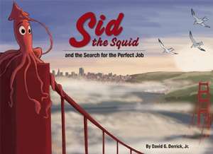 Sid the Squid: And the Search for the Perfect Job de David Derrick