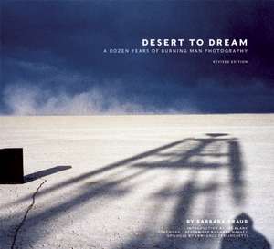 Desert to Dream: A Dozen Years of Burning Man Photography de Larry Harvey