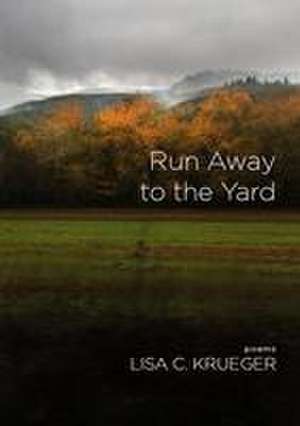 Run Away to the Yard de Lisa C. Krueger