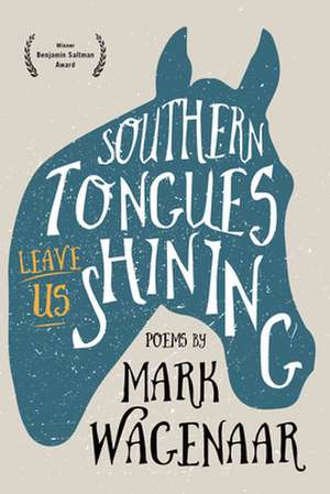 Southern Tongues Leave Us Shining de Mark Wagenaar