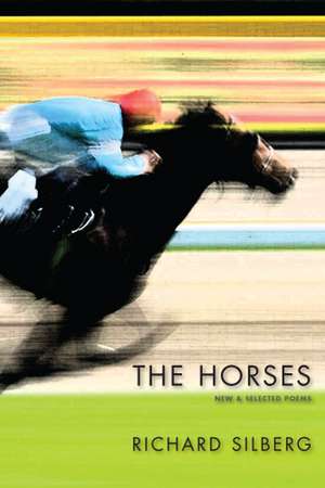 The Horses: New & Selected Poems de RICHARD SILBERG