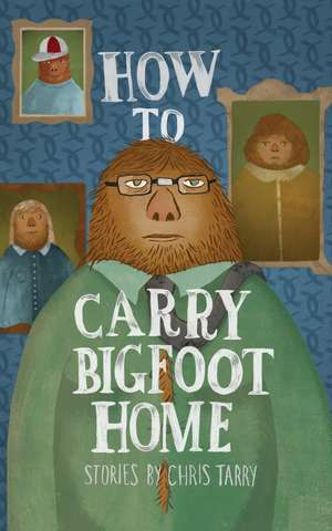 How To Carry Bigfoot Home de Chris Tarry