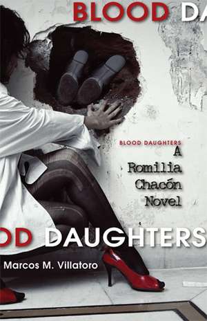 Blood Daughters: A Romilia Chacon Novel de Marcos M. Villatoro