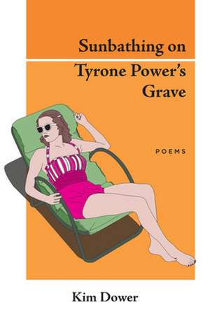 Sunbathing on Tyrone Power's Grave de Kim Dower