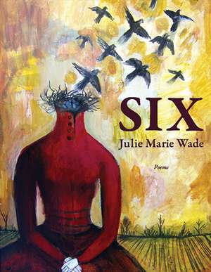 Six de Julie Marie Wade