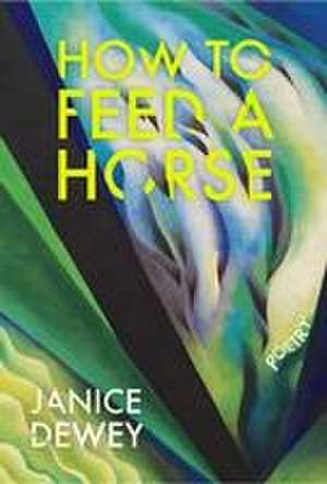 How to Feed a Horse de Janice Dewey