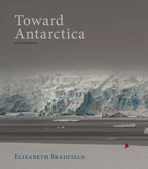 Toward Antarctica de Elizabeth Bradfield