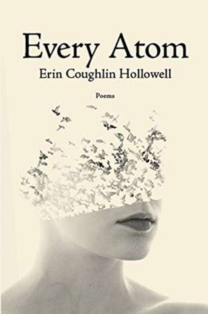 Every Atom de Erin Coughlin Hollowell