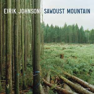 Eirik Johnson: Sawdust Mountain de Tess Gallagher