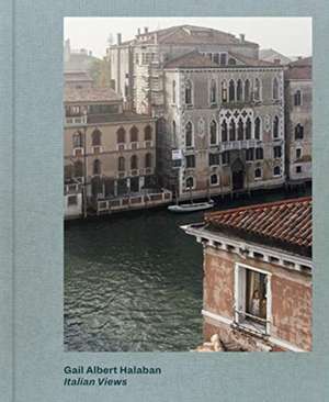 Gail Albert Halaban: Italian Views de Francine Prose