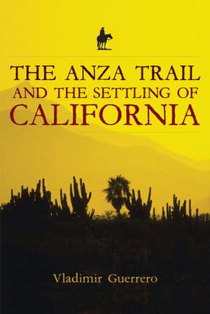 The Anza Trail and the Settling of California de Vladimir Guerrero