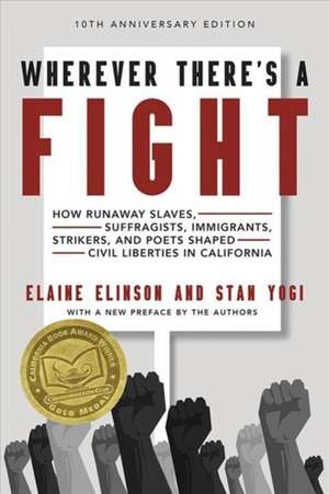 Wherever There's a Fight, 10th Anniversary Edition: How Runaway Slaves, Suffragists, Immigrants, Strikers, and Poets Shaped Civil Liberties in Califor de Stan Yogi