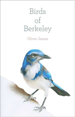 Birds of Berkeley de Oliver James