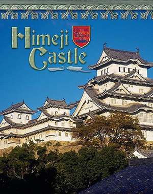 Himeji Castle: Japan's Samurai Past de Jacqueline A. Ball