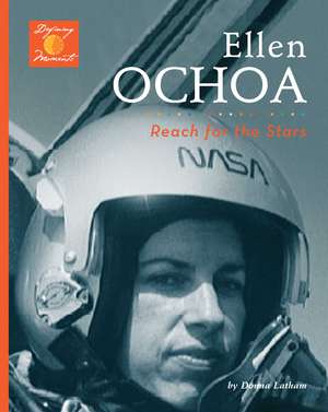 Ellen Ochoa: Reach for the Stars! de Donna Latham