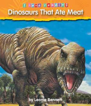 Dinosaurs That Ate Meat de Leonie Bennett