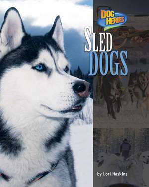 Sled Dogs de Lori Haskins