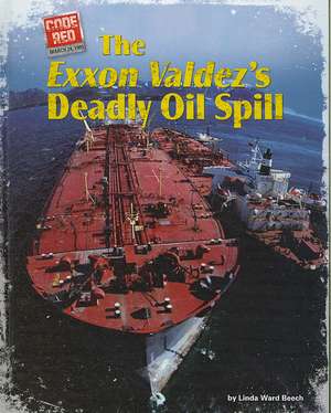 The EXXON Valdez's Deadly Oil Spill de Linda Ward Beech