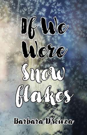 If We Were Snowflakes de Barbara D'Souza