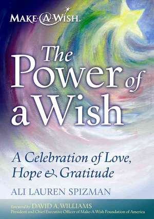 The Power of a Wish: A Celebration of Love, Hope & Gratitude de Ali Lauren Spizman