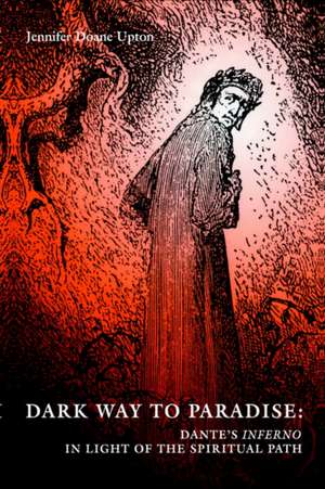 Dark Way to Paradise: Dante's Inferno in Light of the Spiritual Path de Jennifer D. Upton