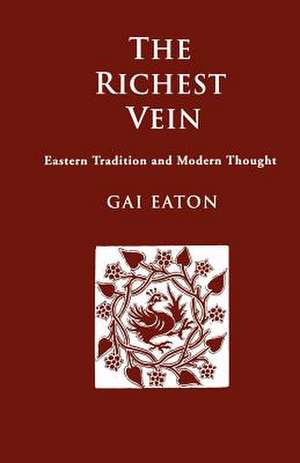 The Richest Vein: Eastern Tradition and Modern Thought de Gai Eaton