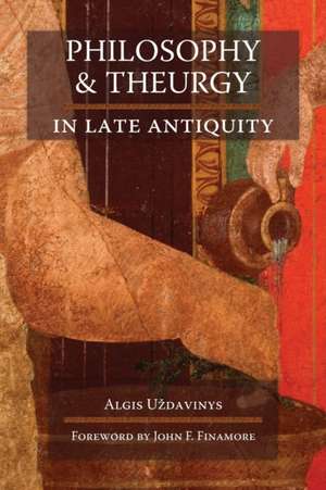 Philosophy and Theurgy in Late Antiquity de Algis U'Zdavinys