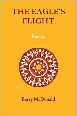 The Eagle's Flight: Poems de Barry McDonald