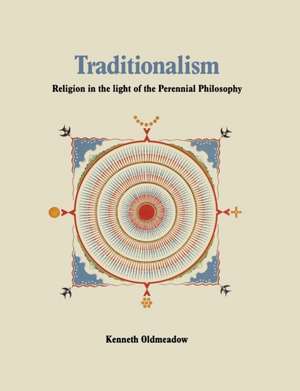 Traditionalism: Religion in the Light of the Perennial Philosophy de Kenneth Oldmeadow