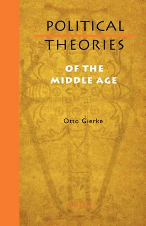 Political Theories of the Middle Age de Otto Friedrich Von Gierke