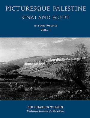 Picturesque Palestiine, Sinai and Egypt, Vol. I de Charles Wilson