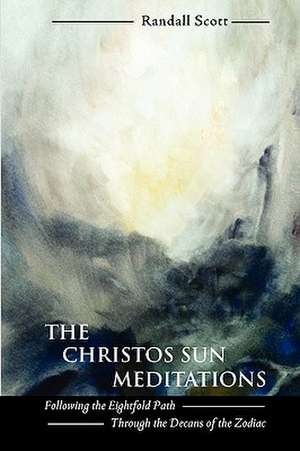 The Christos Sun Meditations: Following the Eightfold Path Through the Decans of the Zodiac de Randall Scott