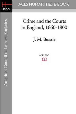 Crime and the Courts in England, 1660-1800 de J. M. Beattie