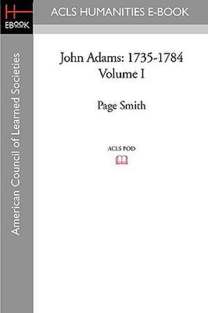 John Adams: 1735-1784 Volume I de Page Smith