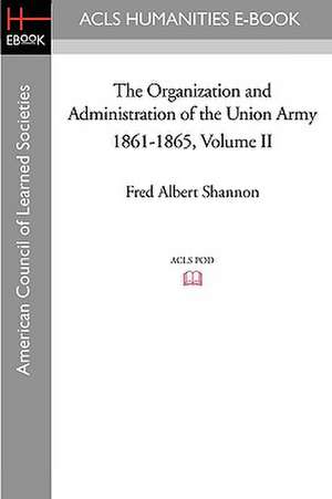 The Organization and Administration of the Union Army 1861-1865 Volume II de Fred Albert Shannon