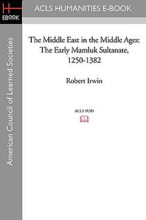 The Middle East in the Middle Ages: The Early Mamluk Sultanate 1250-1382 de Robert Irwin